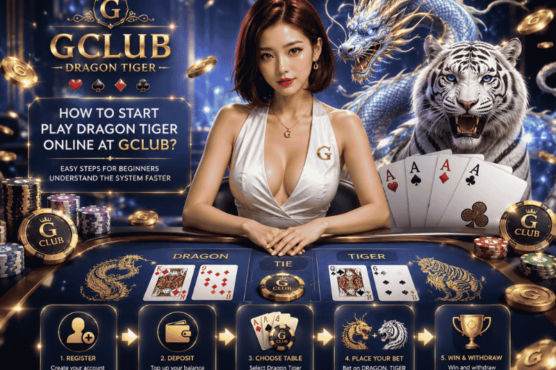 สมัครไพ่เสือมังกรออนไลน์ GClub เริ่มต้นอย่างไร มือใหม่เข้าใจระบบได้เร็วขึ้น